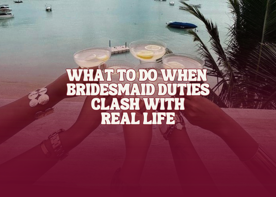 What To Do When Bridesmaid Duties Clash with Real Life
